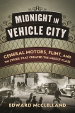 Midnight in Vehicle City: General Motors, Flint, and the Strike That Created the Middle Class, McClelland, Edward