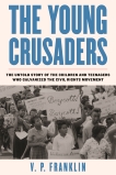 The Young Crusaders: The Untold Story of the Children and Teenagers Who Galvanized the Civil Rights Movement, Franklin, V.P.