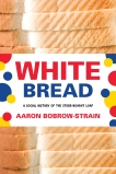 White Bread: A Social History of the Store-Bought Loaf, Bobrow-Strain, Aaron