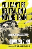 You Can't Be Neutral on a Moving Train: A Personal History, Zinn, Howard