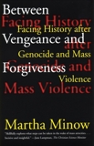 Between Vengeance and Forgiveness: Facing History after Genocide and Mass Violence, Minow, Martha