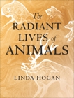 The Radiant Lives of Animals, Hogan, Linda