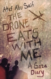 The Drone Eats with Me: A Gaza Diary, Abu Saif, Atef