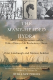 The Many-Headed Hydra: Sailors, Slaves, Commoners, and the Hidden History of the Revolutionary Atlantic, Rediker, Marcus & Linebaugh, Peter