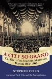 A City So Grand: The Rise of an American Metropolis: Boston 1850-1900, Puleo, Stephen