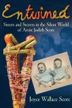 Entwined: Sisters and Secrets in the Silent World of Artist Judith Scott, Scott, Joyce Wallace