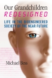Our Grandchildren Redesigned: Life in the Bioengineered Society of the Near Future, Bess, Michael