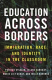 Education Across Borders: Immigration, Race, and Identity in the Classroom, Sylvain, Patrick & Tamerat, Jalene & Cerat, Marie Lily & Ramirez, Willy