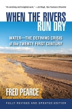 When the Rivers Run Dry, Fully Revised and Updated Edition: Water-The Defining Crisis of the Twenty-First Century, Pearce, Fred