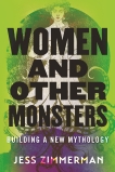 Women and Other Monsters: Building a New Mythology, Zimmerman, Jess