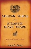 African Voices of the Atlantic Slave Trade: Beyond the Silence and the Shame, Bailey, Anne