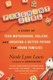 Pregnant Girl: A Story of Teen Motherhood, College, and Creating a Better Future for Young Families, Lewis, Nicole Lynn
