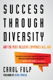 Success Through Diversity: Why the Most Inclusive Companies Will Win, Fulp, Carol