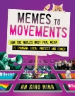 Memes to Movements: How the World's Most Viral Media Is Changing Social Protest and Power, Mina, An Xiao