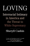 Loving: Interracial Intimacy in America and the Threat to White Supremacy, Cashin, Sheryll