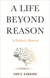A Life Beyond Reason: A Father's Memoir, Gabbard, Chris