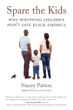 Spare the Kids: Why Whupping Children Won't Save Black America, Patton, Stacey