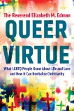 Queer Virtue: What LGBTQ People Know About Life and Love and How It Can Revitalize Christianity, Edman, Elizabeth M.