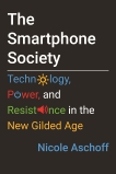 The Smartphone Society: Technology, Power, and Resistance in the New Gilded Age, Aschoff, Nicole
