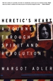 Heretic's Heart: A Journey through Spirit and Revolution, Adler, Margot
