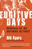 Fugitive Days: Memoirs of an Antiwar Activist, Ayers, Bill