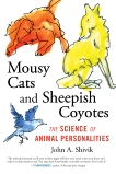 Mousy Cats and Sheepish Coyotes: The Science of Animal Personalities, Shivik, John
