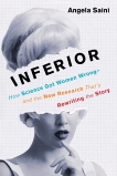 Inferior: How Science Got Women Wrong-and the New Research That's Rewriting the Story, Saini, Angela