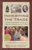 Inheriting the Trade: A Northern Family Confronts Its Legacy as the Largest Slave-Trading Dynasty in U.S. History, DeWolf, Thomas Norman