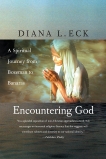 Encountering God: A Spiritual Journey from Bozeman to Banaras, Eck, Diana L.