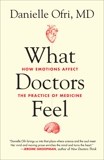 What Doctors Feel: How Emotions Affect the Practice of Medicine, Ofri, Danielle