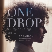 One Drop: Shifting the Lens on Race, Blay, Yaba