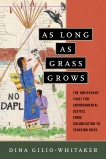 As Long as Grass Grows: The Indigenous Fight for Environmental Justice, from Colonization to Standing Rock, Gilio-Whitaker, Dina