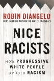 Nice Racism: How Progressive White People Perpetuate Racial Harm, DiAngelo, Robin