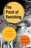 The Point of Vanishing: A Memoir of Two Years in Solitude, Axelrod, Howard