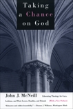 Taking a Chance on God: Liberating Theology for Gays, Lesbians, and Their Lovers, Families, and Friends, McNeill, John J.