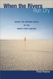 When the Rivers Run Dry: Water--The Defining Crisis of the Twenty-first Century, Pearce, Fred