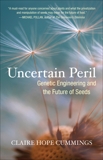 Uncertain Peril: Genetic Engineering and the Future of Seeds, Cummings, Claire Hope