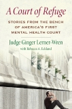 A Court of Refuge: Stories from the Bench of America's First Mental Health Court, Lerner-Wren, Ginger & Eckland, Rebecca A.