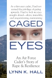 Caged Eyes: An Air Force Cadet's Story of Rape and Resilience, Hall, Lynn K.