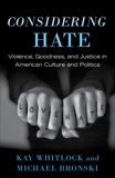 Considering Hate: Violence, Goodness, and Justice in American Culture and Politics, Bronski, Michael & Whitlock, Kay