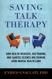 Saving Talk Therapy: How Health Insurers, Big Pharma, and Slanted Science are Ruining Good Mental Health Care, Gnaulati, Enrico