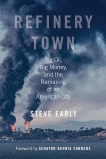 Refinery Town: Big Oil, Big Money, and the Remaking of an American City, Early, Steve