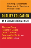 Quality Education as a Constitutional Right: Creating a Grassroots Movement to Transform Public Schools, Perry, Theresa & Moses, Robert P. & Cortes, Ernesto & Delpit, Lisa & Wynne, Joan T.