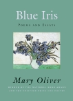 Blue Iris: Poems and Essays, Oliver, Mary