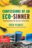 Confessions of an Eco-Sinner: Tracking Down the Sources of My Stuff, Pearce, Fred