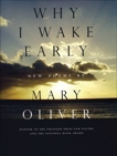 Why I Wake Early: New Poems, Oliver, Mary