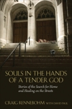 Souls in the Hands of a Tender God: Stories of the Search for Home and Healing on the Streets, Rennebohm, Craig