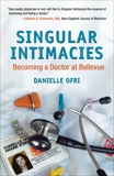 Singular Intimacies: Becoming a Doctor at Bellevue, Ofri, Danielle