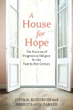 A House for Hope: The Promise of Progressive Religion for the Twenty-First Century, Parker, Rebecca Ann & Buehrens, John A.
