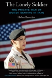 The Lonely Soldier: The Private War of Women Serving in Iraq, Benedict, Helen